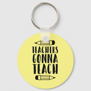 Teachers Gonna Teach Keychain Gift