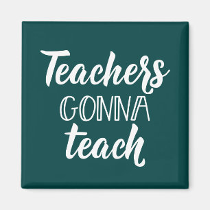 Teachers Gonna Teach Magnet