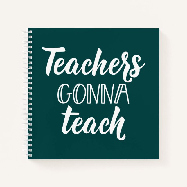 Teachers Gonna Teach Notebook (Front)