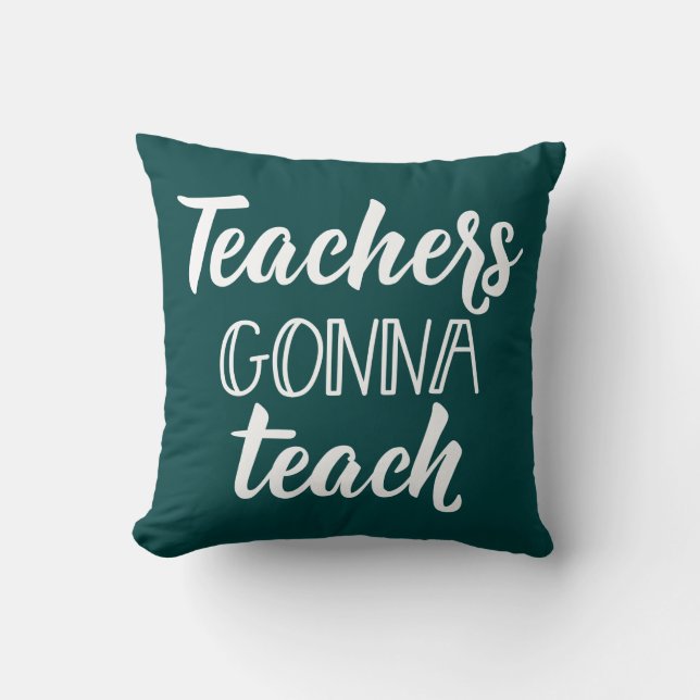 Teachers Gonna Teach Throw Pillow (Front)
