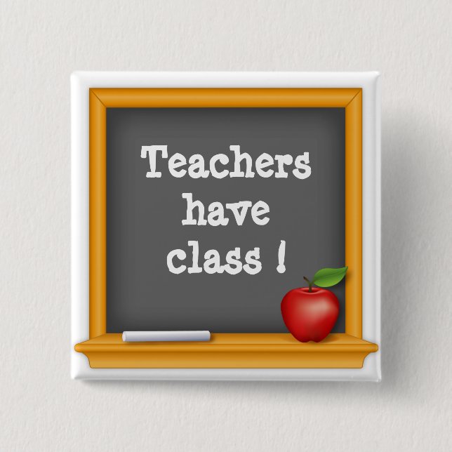 Teachers have class ! 2 inch square button (Front)