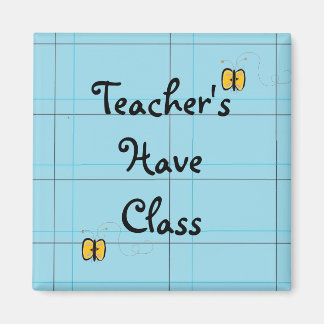 Teacher's Have Class Magnet