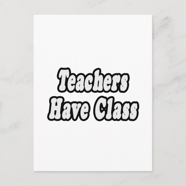 Teachers Have Class Postcard (Front)