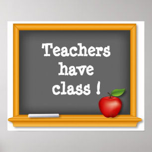 Teachers have class ! poster