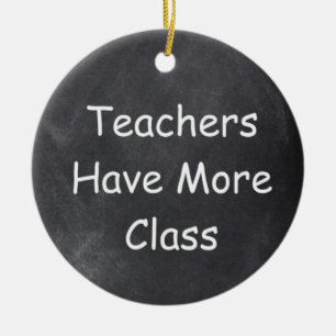 Teachers Have More Class Chalkboard Gift Idea Ceramic Ornament