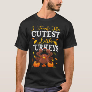 Teachers I Teach The Cutest Little Turkeys Thanksg T-Shirt