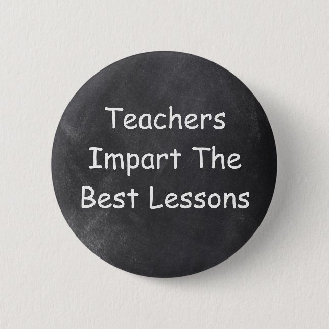 Teachers Impart Best Lessons Chalkboard Design 2 Inch Round Button (Front)