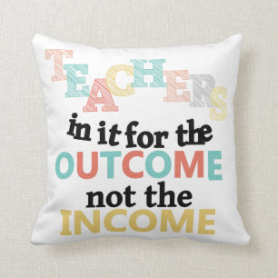 Teachers In It For The Outcome Throw Pillow