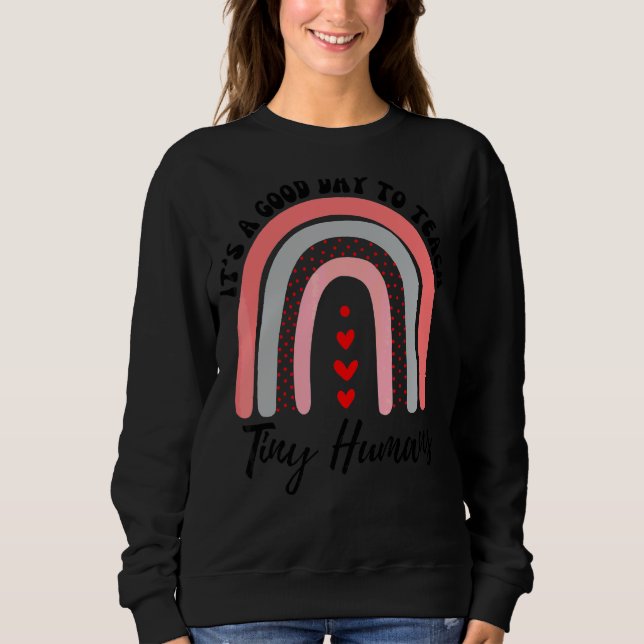 Teachers It's A Good Day To Teach Tiny Humans  Tea Sweatshirt (Front)