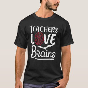 Teachers Love Brains Teacher  Halloween Costume T-Shirt