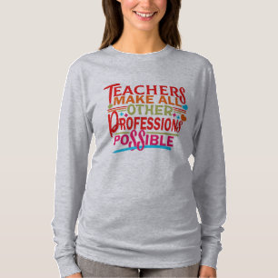 TEACHERS MAKE ALL OTHER PROFESSIONS POSSIBLE. T-Shirt