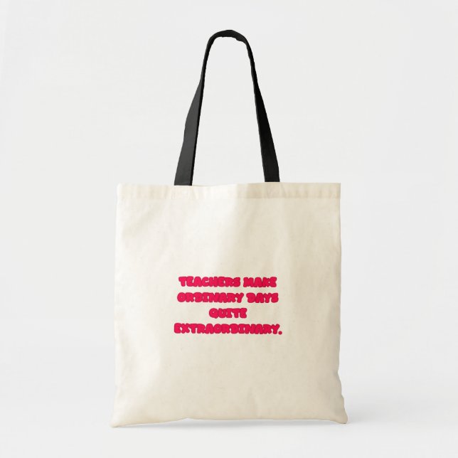 Teachers Make Ordinary Days Extraordinary Educator Tote Bag (Front)