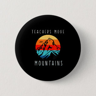 Teachers Move Mountains, Motivational Teacher Quot 2 Inch Round Button