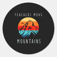 Teachers Move Mountains, Motivational Teacher Quot