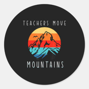 Teachers Move Mountains, Motivational Teacher Quot Classic Round Sticker
