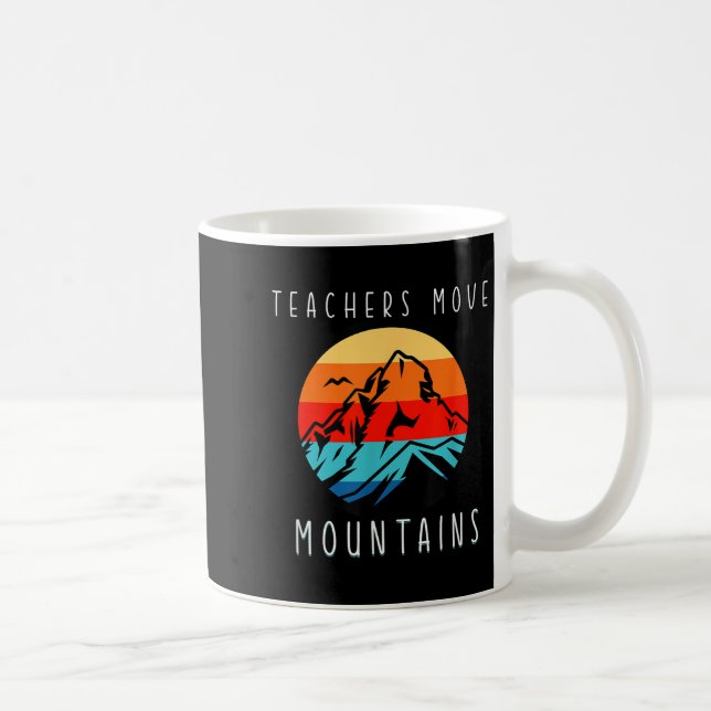 Teachers Move Mountains, Motivational Teacher Quot Coffee Mug (Right)