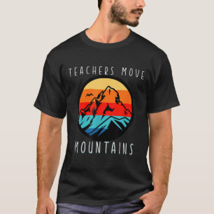 Teachers Move Mountains, Motivational Teacher Quot T-Shirt