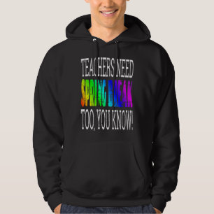 Teachers Need Spring Break Too  Retro Rainbow Grap Hoodie