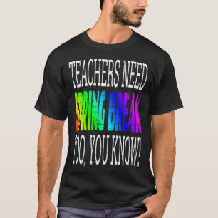 Teachers Need Spring Break Too  Retro Rainbow Grap T-Shirt
