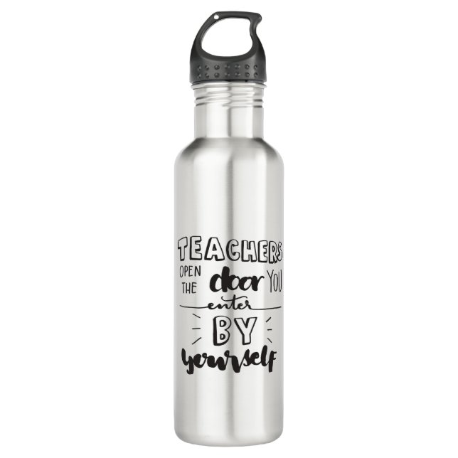 Teachers Open The Door You Enter By Yourself 710 Ml Water Bottle (Front)