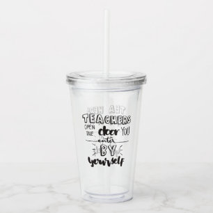 Teachers Open The Door You Enter By Yourself Acrylic Tumbler