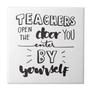 Teachers Open The Door You Enter By Yourself Tile