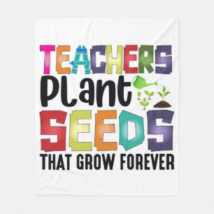 Teachers Plant Seeds That Grow Forever Fleece Blanket
