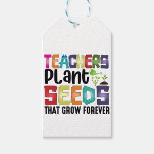 Teachers Plant Seeds That Grow Forever Gift Tags