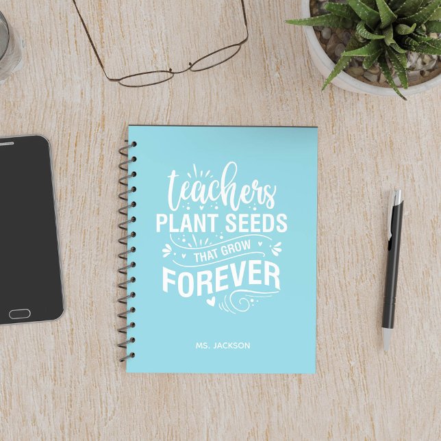 Teachers Plant Seeds That Grow Forever Notebook (Creator Uploaded)