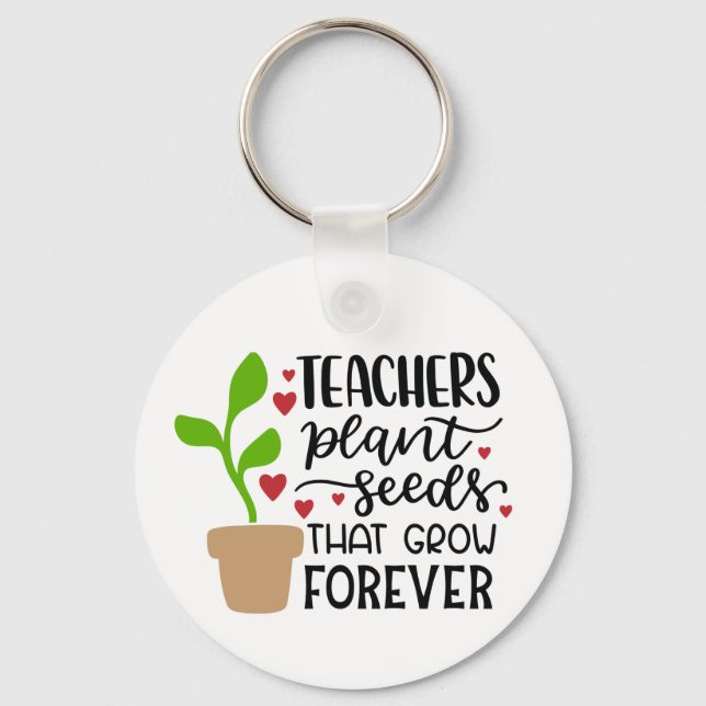 Teachers Plant Seeds That Grow Forever Personalize Keychain (Front)