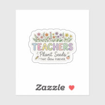 Teachers Plant Seeds That Grow Forever Sticker