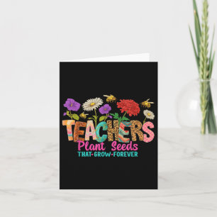 Teachers Plant Seeds That Grow Forever Tee  Card