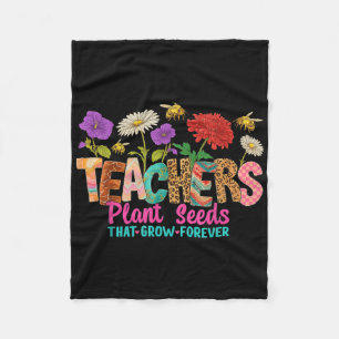 Teachers Plant Seeds That Grow Forever Tee  Fleece Blanket
