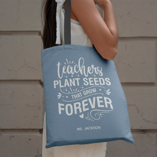 Teachers Plant Seeds That Grow Forever Tote Bag