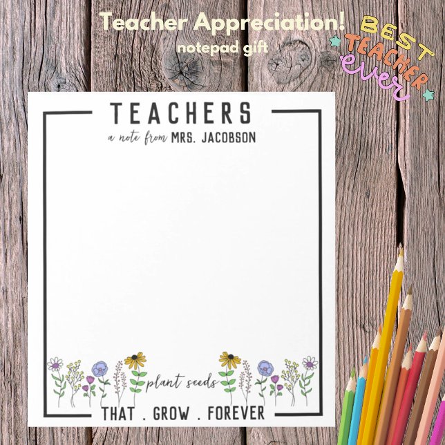 Teachers Plant Seeds That Grow Forever Wildflowers Notepad (Creator Uploaded)