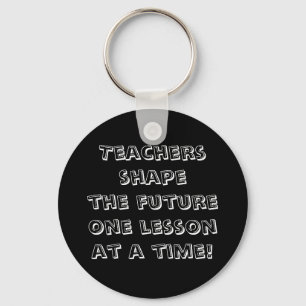 Teachers shape the future one lesson at a time! keychain