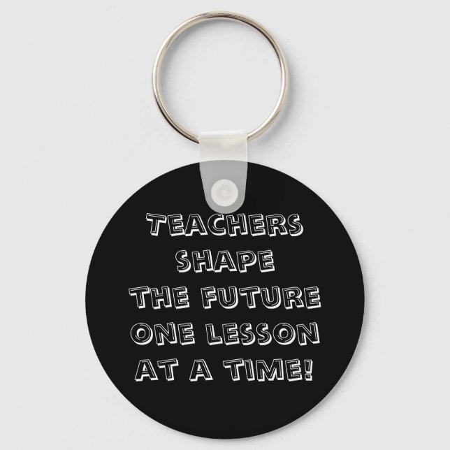 Teachers shape the future one lesson at a time! keychain (Front)