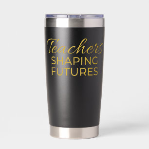 Teachers Shaping Futures Black Gold Motivational  Insulated Tumbler