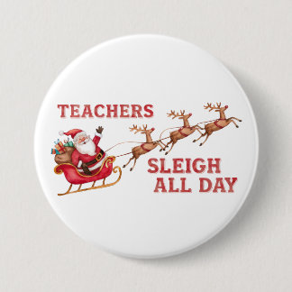 Teachers Sleigh All Day 3 Inch Round Button