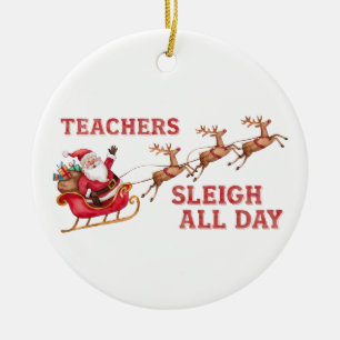 Teachers Sleigh All Day Ceramic Ornament