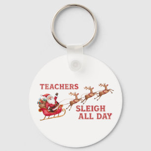 Teachers Sleigh All Day Keychain