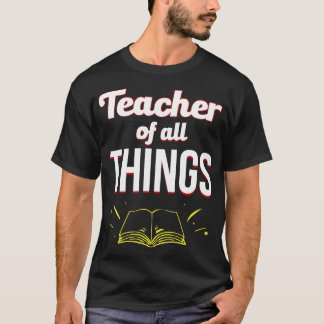 Teachers Teacher Of All Things T-Shirt