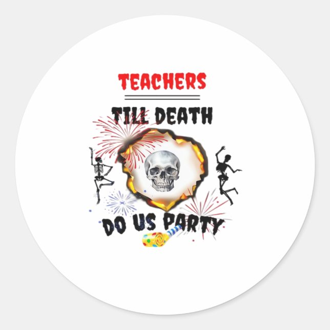 Teachers - Till Death Do Us Party Classic Classic Round Sticker (Front)