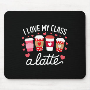 Teachers Valentine Day I Love My Cl A Latte Coffee Mouse Pad