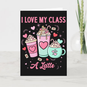 Teachers Valentine I Love My Cl A Latte Coffee Sch Card