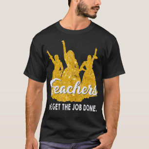 Teachers We Get The Job Done Teacher Lover T-Shirt