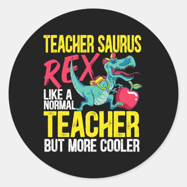Teachersaurus Rex Like A Normal Teacher But More A Classic Round Sticker (Front)