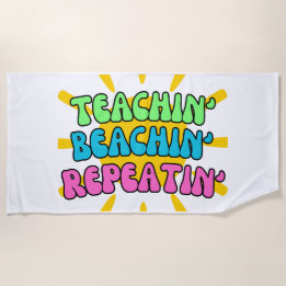 Teachin', Beachin', Repeatin' with Sunshine Beach Towel