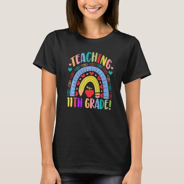Teaching 11th Grade School Rainbow  Acedamic T-Shirt (Front)
