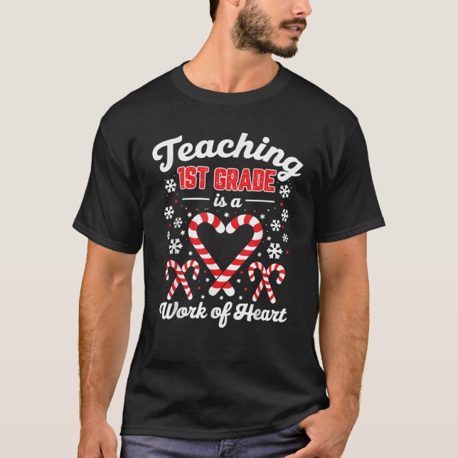 Teaching 1st Grade is a Work of Heart Cute Christm T-Shirt (Front)